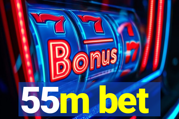 55m bet